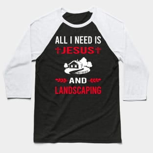 I Need Jesus And Landscaping Landscape Landscaper Baseball T-Shirt